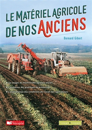 Le matériel agricole de nos anciens. Vol. 1. Les travaux agricoles d'automne : 1875-1990 - Bernard Gibert