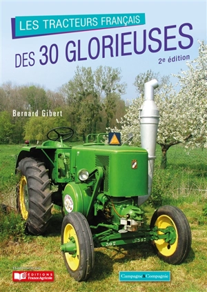 Les tracteurs français des 30 Glorieuses : 50 marques, 200 modèles - Bernard Gibert