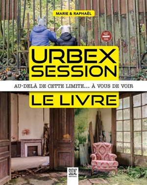 Urbex session, le livre : au-delà de cette limite… à vous de voir - Marie de La Roche
