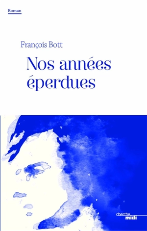 Nos années éperdues - François Bott