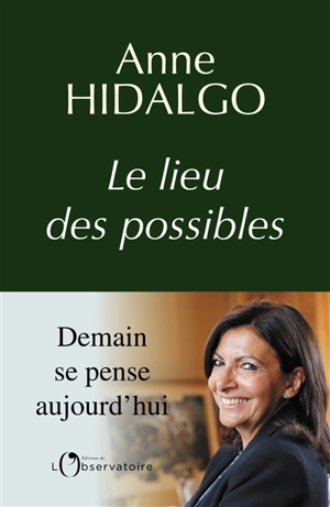 Le lieu des possibles - Anne Hidalgo