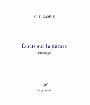 Ecrits sur la nature : florilège - Charles-Ferdinand Ramuz