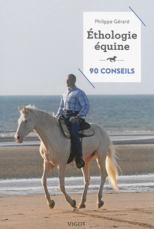 Ethologie équine : 90 conseils - Philippe Gérard