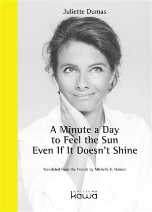 A minute a day to feel the sun : even if it doesn't shine - Juliette Dumas
