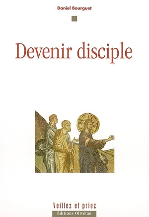 Devenir disciple - Daniel Bourguet