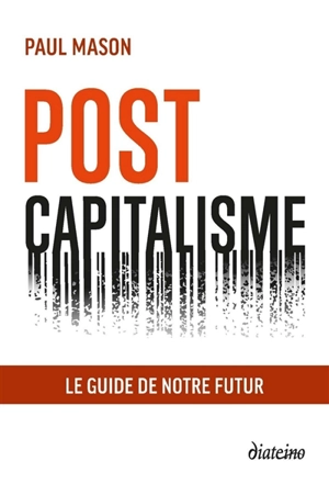 Postcapitalisme : le guide de notre futur - Paul Mason