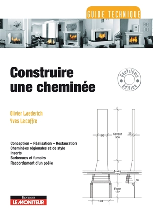 Construire une cheminée : conception, réalisation, restauration, cheminées régionales et de style, inserts, barbecues et fumoirs, raccordement d'un poêle - Olivier Laederich