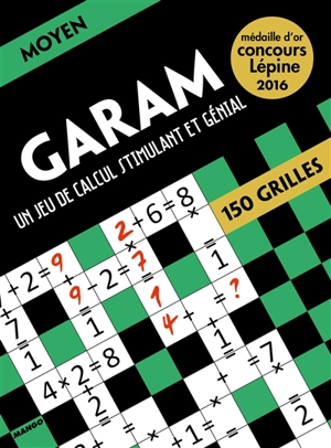 Garam, un jeu de calcul stimulant et génial : moyen : 150 grilles - Ramsès Bounkeu Safo