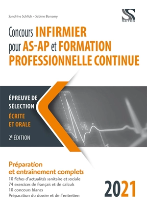 Concours infirmier pour AS-AP et formation professionnelle continue 2021 : épreuve de sélection écrite et orale : préparation et entraînements complets - Sandrine Schlick