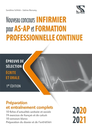 Nouveau concours infirmier pour AS-AP et formation professionnelle continue 2020-2021 : épreuve de sélection écrite et orale : préparation et entraînements complets - Sandrine Schlick