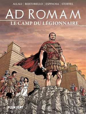 Ad Romam. Vol. 3. Le camp du légionnaire - Yvon Bertorello