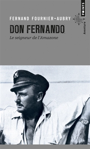 Don Fernando : le seigneur de l'Amazone - Fernand Fournier-Aubry
