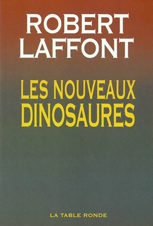 Les nouveaux dinosaures - Robert Laffont