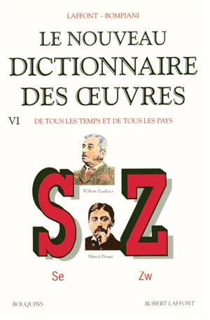 Le nouveau dictionnaire des oeuvres de tous les temps et de tous les pays. Vol. 6. Se-Zw - Robert Laffont