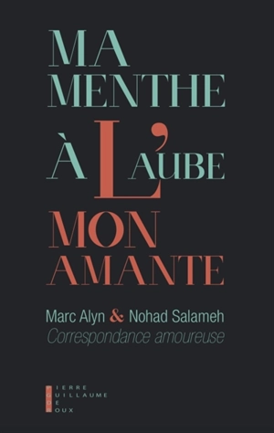 Ma menthe à l'aube, mon amante : correspondance amoureuse - Marc Alyn