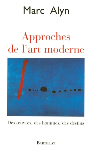 Approches de l'art moderne : des oeuvres, des hommes, des destins - Marc Alyn