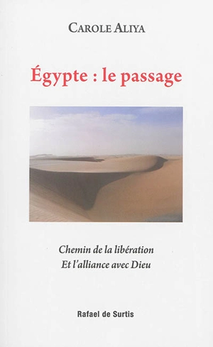 Egypte : le passage : chemin de la libération et l'alliance avec Dieu - Carole Aliya