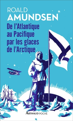 De l'Atlantique au Pacifique par les glaces de l'Arctique - Roald Amundsen