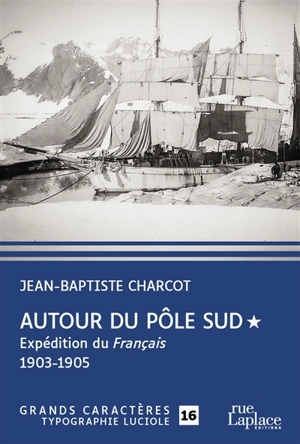 Autour du Pôle Sud. Vol. 1. Expédition du Français (1903-1905) - Jean-Baptiste Charcot