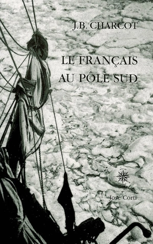 Le Français au pôle Sud - Jean-Baptiste Charcot