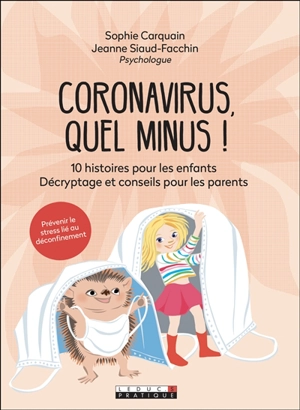 Coronavirus, quel minus ! : 10 histoires pour les enfants : décryptage et conseils pour les parents - Sophie Carquain