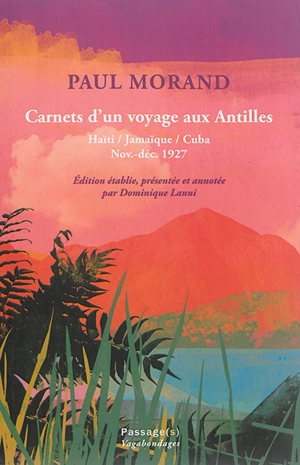 Carnets d'un voyage aux Antilles : Haïti, Jamaïque, Cuba, nov.-déc. 1927 - Paul Morand