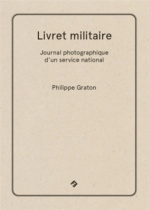 Livret militaire : journal photographique d'un service national : contingent 1980-12, 8e régiment d'infanterie, Noyon, Oise, France - Philippe Graton