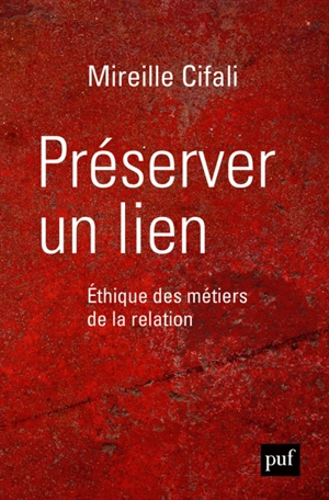 Préserver un lien : éthique des métiers de la relation - Mireille Cifali