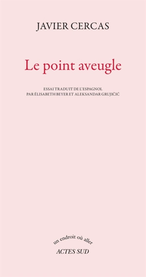 Le point aveugle : essai - Javier Cercas