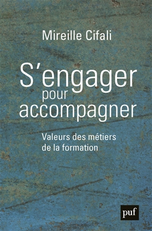 S'engager pour accompagner : valeurs des métiers de la formation - Mireille Cifali