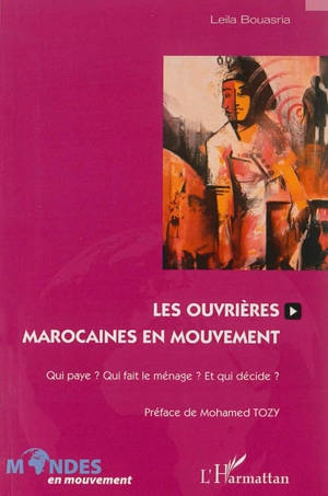 Les ouvrières marocaines en mouvement : qui paye ? qui fait le ménage ? et qui décide ? - Leila Bouasria