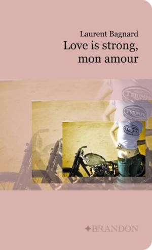 Love is strong, mon amour - Laurent Bagnard