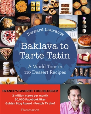 Baklava to tarte tatin : a world tour in 110 dessert recipes - Bernard Laurance