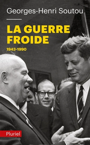 La guerre froide, 1943-1990 - Georges-Henri Soutou