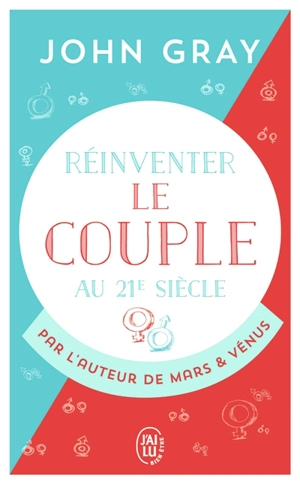 Réinventer le couple au 21e siècle : pour une vie entière d'amour et de passion - John Gray