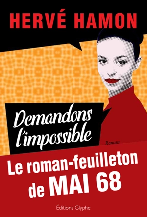 Demandons l'impossible : le roman-feuilleton de mai 68 - Hervé Hamon