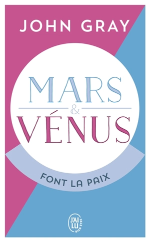 Mars et Vénus font la paix : savoir résoudre les conflits pour une vie de couple harmonieuse - John Gray