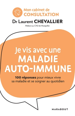 Je vis avec une maladie auto-immune : 100 réponses pour mieux vivre sa maladie et se soigner au quotidien - Laurent Chevallier