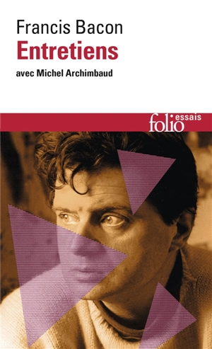 Entretiens avec Michel Archimbaud - Francis Bacon