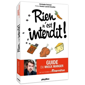 Rien n'est interdit ! : guide pratique du mieux manger - Christophe Duhamel