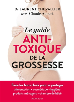 Le guide anti-toxique de la grossesse - Laurent Chevallier