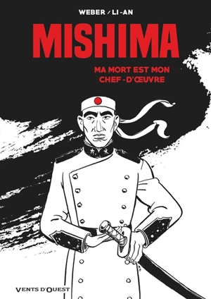 Mishima : ma mort est mon chef-d'oeuvre - Patrick Weber