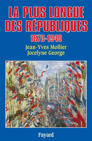 La Plus longue des républiques : 1870-1940 - Jacques-Yves Mollier