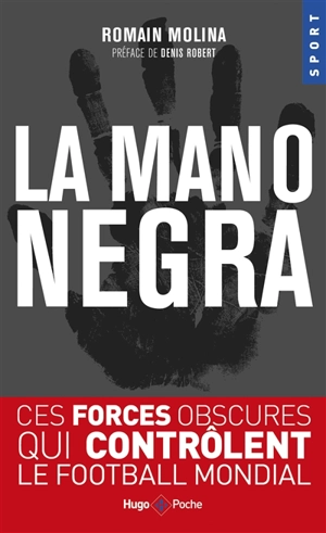 La mano negra : ces forces obscures qui contrôlent le football mondial - Romain Molina