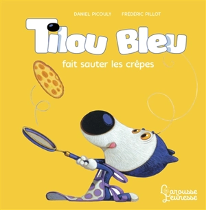 Tilou Bleu. Tilou bleu fait sauter les crêpes - Daniel Picouly