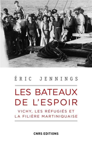 Les bateaux de l'espoir : Vichy, les réfugiés et la filière martiniquaise - Eric Thomas Jennings