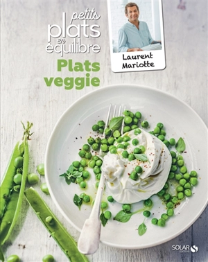 Plats veggie : petits plats en équilibre - Laurent Mariotte