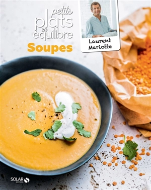 Soupes : petits plats en équilibre - Laurent Mariotte