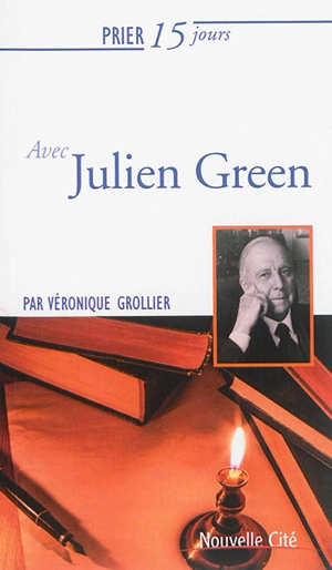 Prier 15 jours avec Julien Green - Véronique Grollier