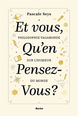 Et vous, qu'en pensez-vous ? : philosophie vagabonde sur l'humeur du monde - Pascale Seys